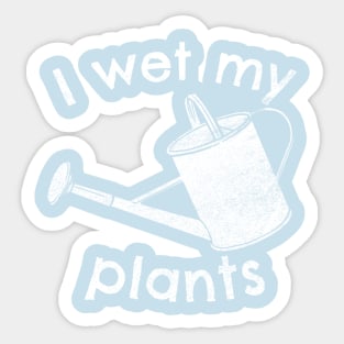 I wet my plants Sticker